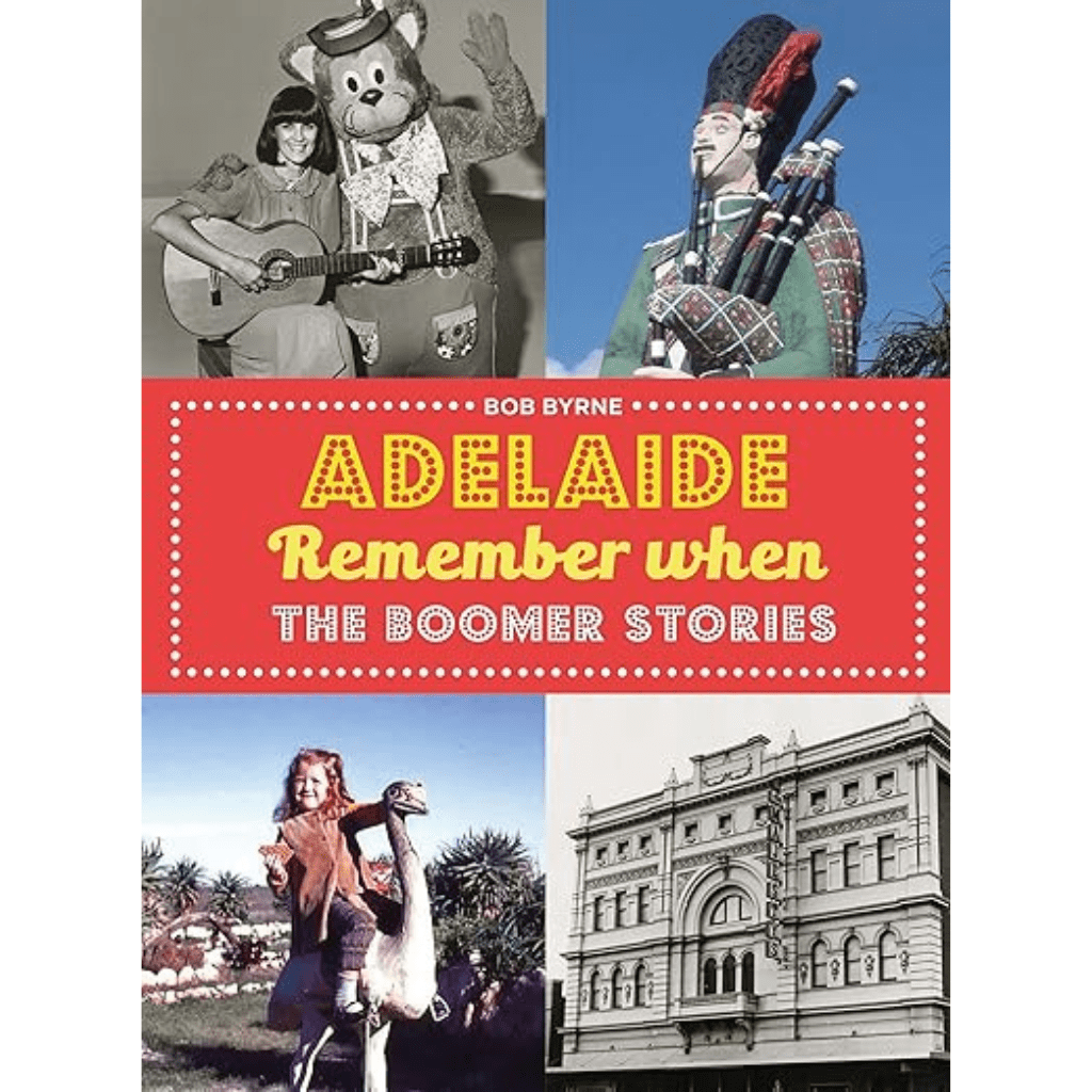 Adelaide Remember When - The Boomer Stories