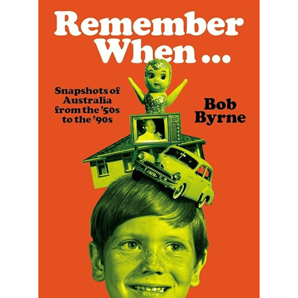 Remember When - Snapshots of Australia from the '50s to the '90s
