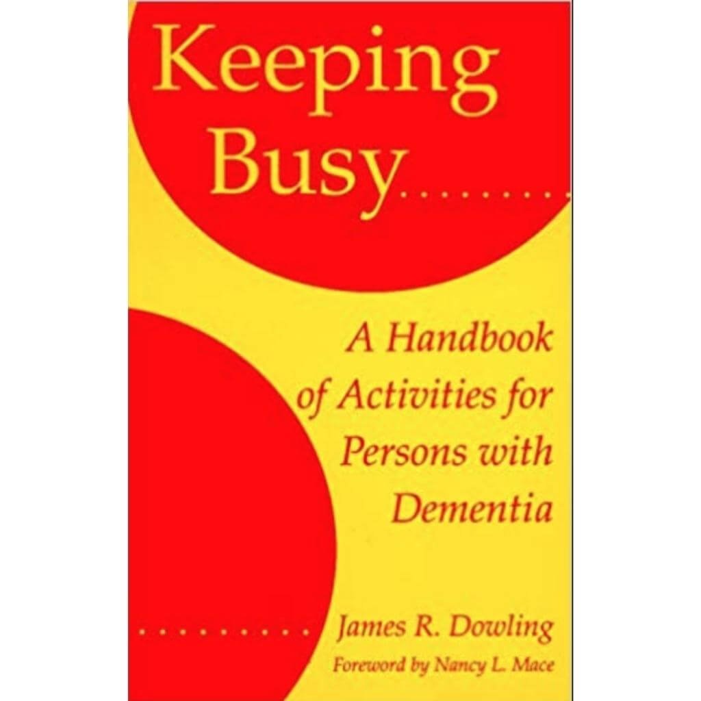 Keeping Busy: A Handbook of Activities for Persons with Dementia - Senior Style