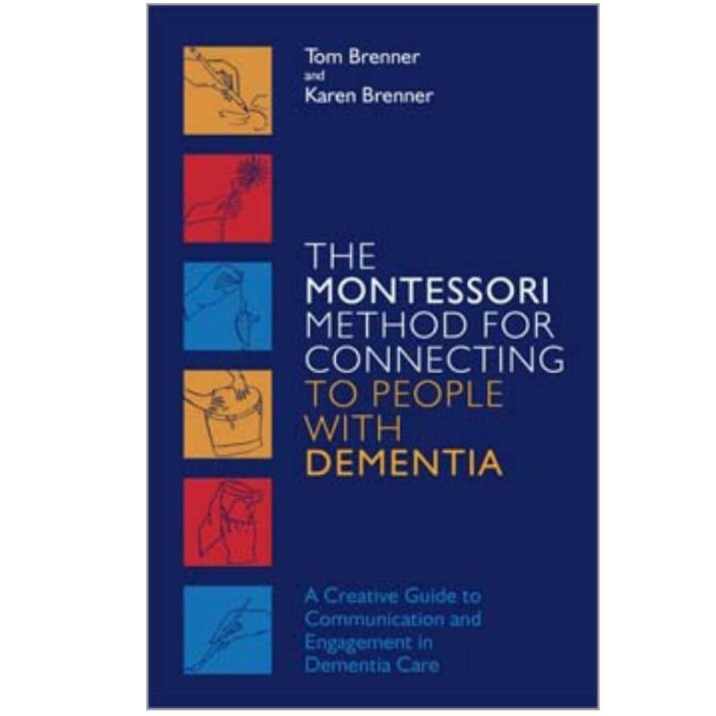 Montessori Method for Connecting to People with Dementia: A Creative Guide to Communication and Engagement in Dementia Care - Senior Style