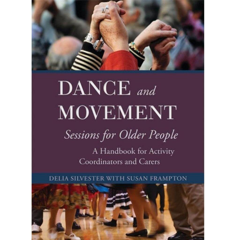 Dance and Movement Sessions for Older People: A Handbook for Activity Co ordinators and Carers
