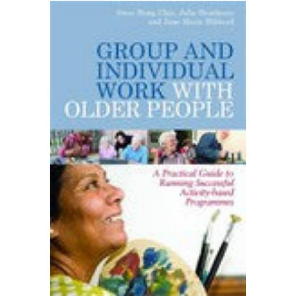 Group and Individual Work with Older People: A Practical Guide to Running Successful Activity-based Programmes