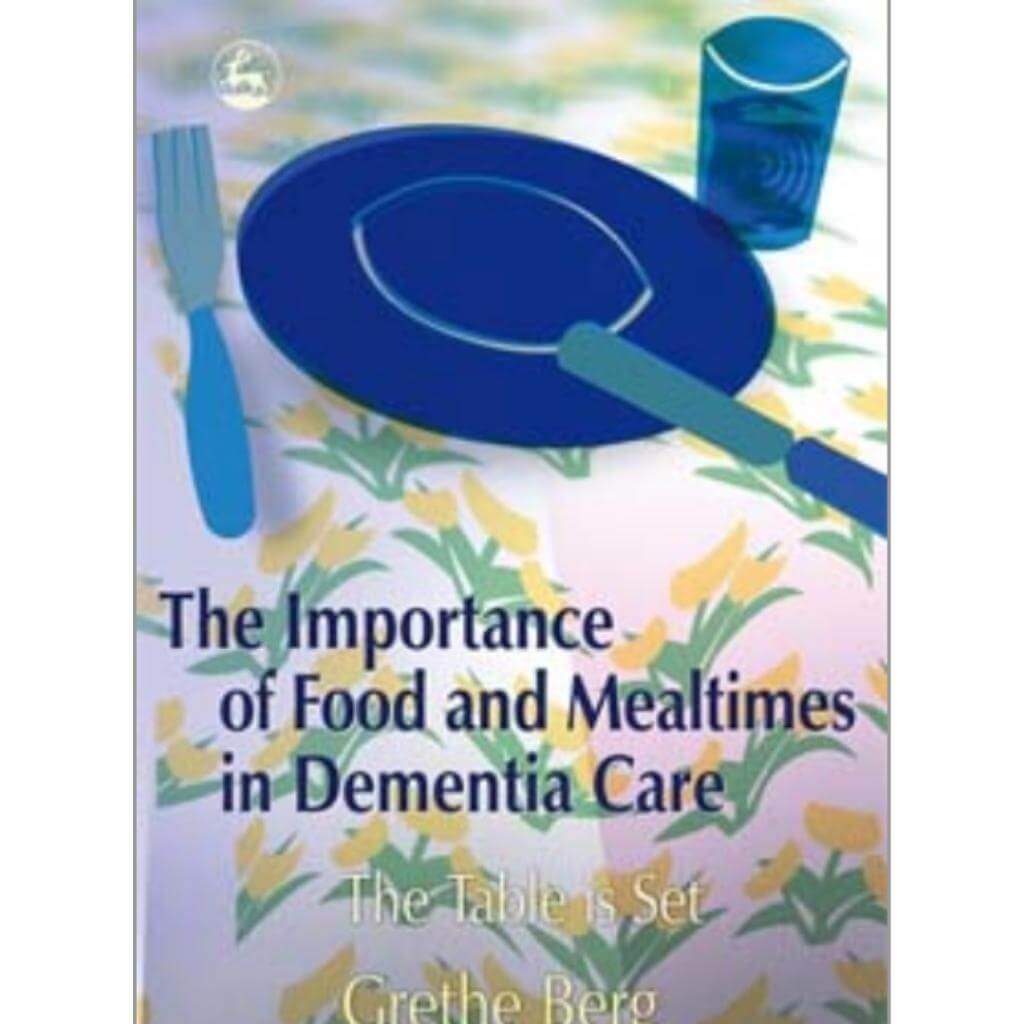 Importance of Food and Mealtimes in Dementia Care: The Table is Set