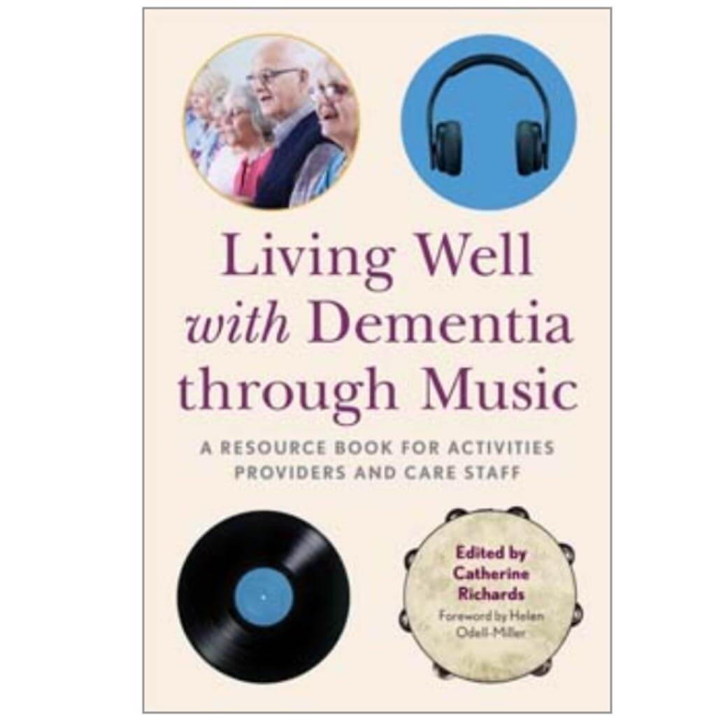 Living Well with Dementia through Music: A Resource Book for Activities Providers and Care Staff